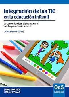 INTEGRACION DE LAS TIC EN LA EDUCACION INFANTIL (0 A 5).WAIDLER, LILIANA