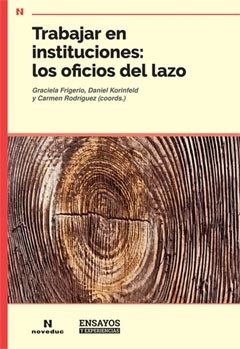 TRABAJAR EN INSTITUCIONES: LOS OFICIOS DEL LAZO (ENS.Y EXP).FRIGERIO, GRACIELA