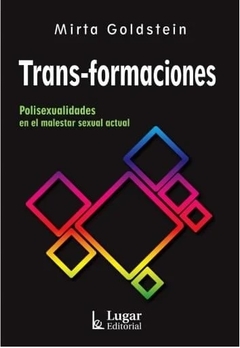 TRANS FORMACIONES, POLISEXUALIDADES EN EL MALESTAR SEXUAL AC.GOLDSTEIN, MIRTA