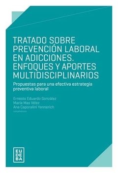 TRATADO SOBRE PREVENCION LABORAL EN ADICCIONES. ENFOQUES Y A.GONZALEZ, ERNESTO EDUARDO