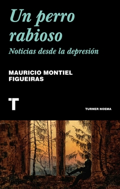 UN PERRO RABIOSO-NOTICIAS DESDE LA DEPRESION.MONTIEL FIGUEIRAS, MAURICIO