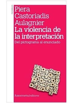 VIOLENCIA DE LA INTERPRETACION, LA.AULAGNIER, PIERA