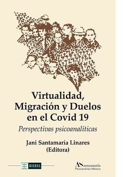 VIRTUALIDAD, MIGRACION Y DUELOS EN EL COVID 19, PERSPECTIVAS.SANTAMARIA LINARES, JANI