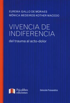 VIVENCIA DE INDIFERENCIA DEL TRAUMA AL ACTO DOLOR.GALLO DE MORAES, EUREMA