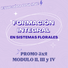 FORMACIÓN INTEGRAL EN SISTEMAS FLORALES ONLINE - MODULO II, III y IV