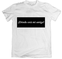 Remera frase esperando la carroza ¿dónde está mi amiga? blanca