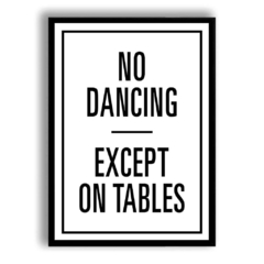 CUADRO NO DANCING EXCEPT ON TABLES