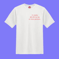 Remeras IT COSTS $0.00 TO BE A NICE PERSON