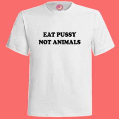 Remeras EAT PUSSY NOT ANIMALS