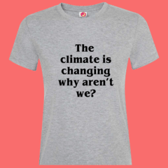 Remeras THE CLIMATE IS CHANGING WHY ARENT WE? - comprar online