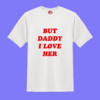 Remeras BUT DADDY I LOVE HER