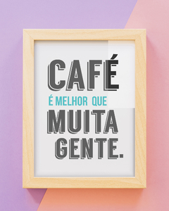 Quadro Decorativo - Café é Melhor que Muita Gente