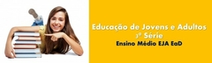 EJA Ensino Médio EaD - 3ª Série + 5 disciplinas 2ª série (para alunos maiores de 18 anos)