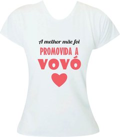 Camiseta A melhor mãe foi promovida a vovó