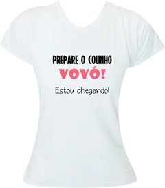 Camiseta Prepare o colinho, vovó. Estou chegando!