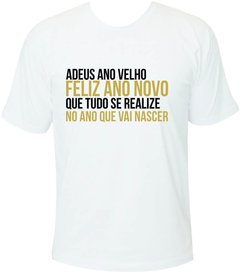 Camiseta Ano Novo Adeus Ano Velho Feliz Ano Novo Que tudo se realize