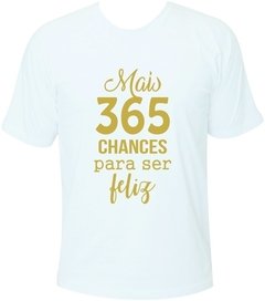 T-shirt Ano Novo Mais 365 chances para ser feliz na internet