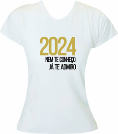 Camiseta Ano Novo 2024 Nem te conheço, já te admiro - comprar online