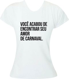 Camiseta Carnaval Você acabou de encontrar seu amor de carnaval - Moricato