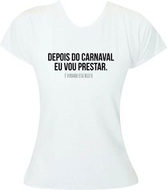 Camiseta Carnaval Depois do Carnaval eu vou prestar - Moricato