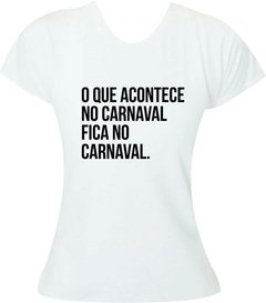 Camiseta Carnaval O que acontece no Carnaval fica no Carnaval - Moricato