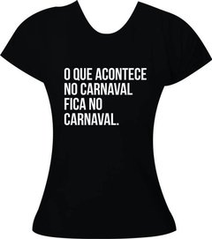 Camiseta Carnaval O que acontece no Carnaval fica no Carnaval na internet