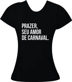 Camiseta Carnaval Prazer, seu amor de Carnaval - Moricato