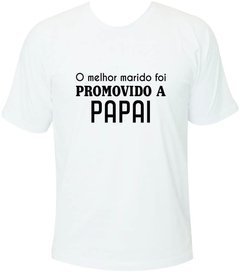 Camiseta O melhor marido foi promovido a papai