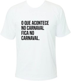 Camiseta Carnaval O que acontece no Carnaval fica no Carnaval - comprar online