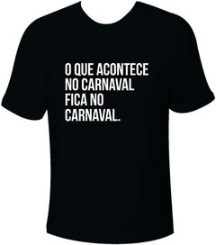 Camiseta Carnaval O que acontece no Carnaval fica no Carnaval