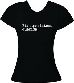 Camiseta Elas que lutem, querida! na internet