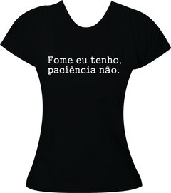 Camiseta Fome eu tenho, paciência não. na internet