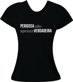 Camiseta Perigosa não, apenas verdadeira na internet