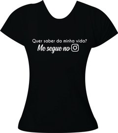 Camiseta Quer saber da minha vida? Me segue no insta. - Moricato