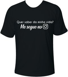 Camiseta Quer saber da minha vida? Me segue no insta. - comprar online