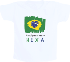 Camiseta Infantil Branco Nasci para ver o Hexa