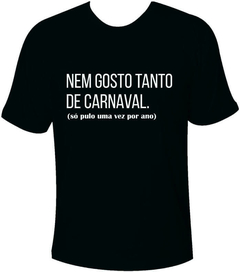 Camiseta Carnaval Nem gosto tanto de carnaval