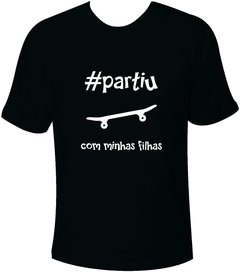 Camiseta #partiu skate com minhas filhas