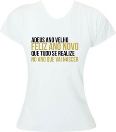 Camiseta Ano Novo Adeus Ano Velho Feliz Ano Novo Que tudo se realize