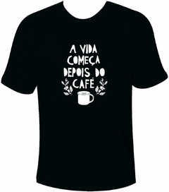 Camiseta Coffee Lovers - A vida começa depois do café