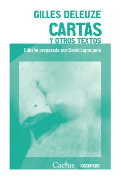 CARTAS Y OTROS TEXTOS Edición preparada por David Lapoujade, Gilles Deleuze