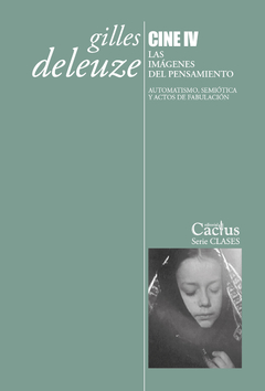 CINE IV - Las imágenes del pensamiento Automatismo, semiótica y acto de fabulación, Gilles Deleuze