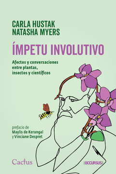 Ímpetu involutivo. Afectos y conversaciones entre plantas, insectos y científicos, Carla Hustak y Natasha Myers