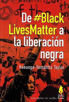 De #BlackLivesMatter a la liberación negra Keeanga-Yamahtta Taylor