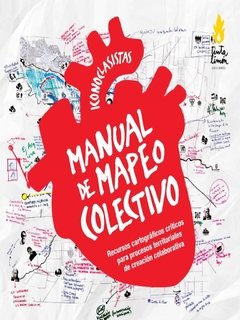 MANUAL DE MAPEO COLECTIVO Recursos cartográficos críticos para procesos territoriales de creación colaborativa, Iconoclasistas