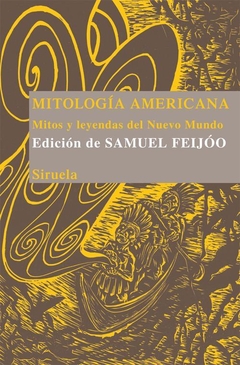 Mitología americana: Mitos y leyendas del Nuevo Mundo, Samuel Feijoo