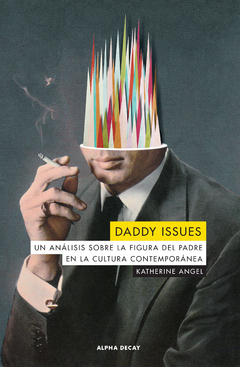 Daddy issues, un análisis sobre la figura del padre en la cultura contemporánea, Katherine Angel