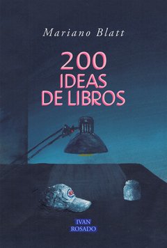 200 ideas de libros, Mariano Blatt