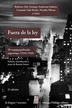 FUERA DE LA LEY 20 CUENTOS POLICIALES ARGENTINOS (1910 - 1940), AA. VV. ROMAN SETTON COMP