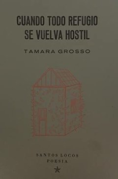 Cuando todo refugio se vuelva hostil, Tamara Grosso
